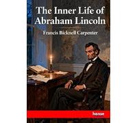 The Inner Life of Abraham Lincoln: Six Months at the White House