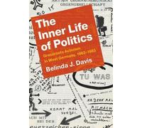 The Inner Life of Politics: Grassroots Activism in West Germany, 1962-1983