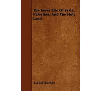 The Inner Life Of Syria, Palestine, And The Holy Land
