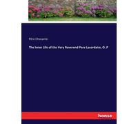 The Inner Life Of The Very Reverend Pere Lacordaire, O. P