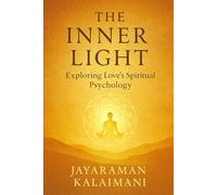The Inner Light: Exploring Love's Spiritual Psycḥōlogy: Whispers of Being: Mindfulness, Self-Healing, and the Inner Science of Love
