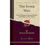 The Inner Man: Good Things to Eat and Drink and Where to Get Them (Classic Reprint)