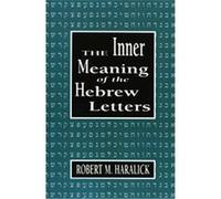 The Inner Meaning of the Hebrew Letters Robert M. Haralick (Auteur)
