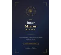 The Inner Mirror Method: The 28-Day Workbook to Break Free from Self-Sabotage and Reclaim Your Life