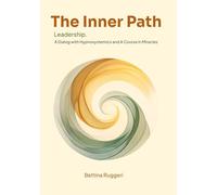 The Inner Path: Leadership. A Dialog with Hypnosystemics and A Course in Miracles