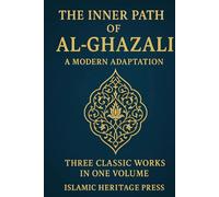 THE INNER PATH OF AL-GHAZALI: Confessions , Teachings, and The Alchemy of Happiness