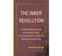 The Inner Revolution: Timeless Spiritual Teachings and Universal Insights for Transforming Inner Conflict Into Meaning and Ethical Living