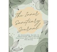 The Inner Sanctuary Journal: An Everyday Guide to Emotional Well-being, Positive Self-Talk & Inner Harmony (60 Days)