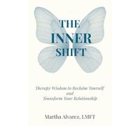 The Inner Shift: Therapy Wisdom To Reclaim Yourself and Transform Your Relationship