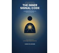 The Inner Signal Code: Awakening the Sense That Tells You What You Actually Feel