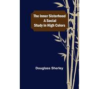 The Inner Sisterhood; A Social Study In High Colors