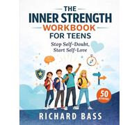 The Inner Strength Workbook for Teens: Stop Self-Doubt, Start Self-Love Practical CBT & DBT Exercises to Build Confidence, Overcome Comparison, and Believe in Yourself