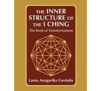 The Inner Structure Of The I Ching, The Book Of Transformations