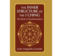 The Inner Structure Of The I Ching, The Book Of Transformations