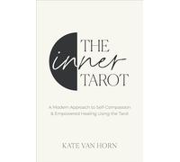 The Inner Tarot: A Modern Approach to Self-Compassion and Empowered Healing Using the Tarot