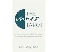 Kate Van Horn – The Inner Tarot – Utiliser le tarot pour guérir et illuminer la sagesse – Relié