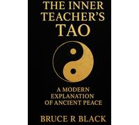 The Inner Teacher’s Tao: A Modern Explanation of Ancient Peace