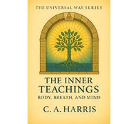 The Inner Teachings: Body, Breath, and Mind-A Field Guide to Embodied Spiritual Life