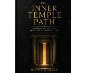 THE INNER TEMPLE PATH: A Workbookfor Awareness, Regulation & Conscious Living