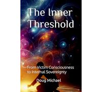 The Inner Threshold: From Victim Consciousness to Internal Sovereignty