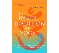 The Inner Tradition of Yoga: A Guide to Yoga Philosophy for the Contemporary Practitioner
