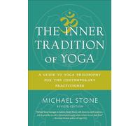 The Inner Tradition of Yoga: A Guide to Yoga Philosophy for the Contemporary Practitioner