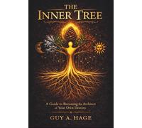 The Inner Tree: A Guide to Becoming the Architect of Your Own Destiny