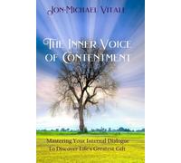 The Inner Voice of Contentment: Mastering Your Internal Dialogue to Discover Life’s Greatest Gift