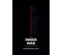 The Inner War: A Man's Guide to Seeing Himself Clearly - and Why That's the Only Place to Begin
