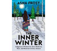 The Inner Winter Indigenous Wisdom for Slow Medicine, Rest, and Renewal in Every Season - Asha Frost - Hay House LLC - ebook (ePub) - Livre