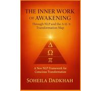 The Inner Work of Awakening: Nine Stages of Conscious Transformation Through NLP, Somatic Awareness, and Intelligent Dialogue