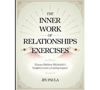 The Inner Work of Relationships Exercises: Ensure Mathew Micheletti's Insights Leave a Lasting Impact