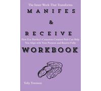 The Inner Work That Transforms from Manifest & Receive Workbook: How Eva Hartley’s Conscious Creation Path Can Help You Align with Your Purpose and Receive Fully