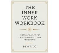 The Inner Work Workbook: Tactical Roadmap for Or Deep Self-Reflection And Growth