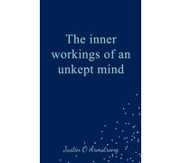 The Inner Workings Of An Unkept Mind