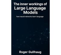The inner workings of Large Language Models: how neural networks learn language