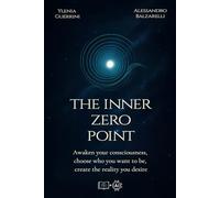 The Inner Zero Point: Awaken your consciousness, choose who you want to be, create the reality you desire