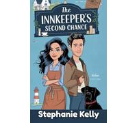 The Innkeeper’s Second Chance. A heartfelt small-town romance about finding home, rediscovering connection, and opening your heart (Where the Light Falls Book 3)