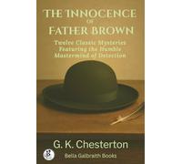 The Innocence of Father Brown: Twelve Classic Mysteries Featuring the Humble Mastermind of Detection