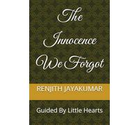 The Innocence We Forgot: Guided By Little Hearts