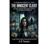 THE INNOCENT CLIENT: A Legal Thriller of Murder, Moral Dilemmas, and Truth