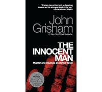 John Grisham – The Innocent Man : Murder and Injustice in a Small Town