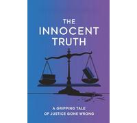 The Innocent Truth: A Gripping Tale of Justice Gone Wrong