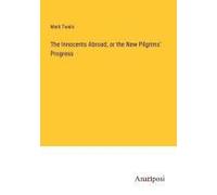 The Innocents Abroad, Or The New Pilgrims' Progress