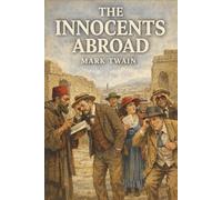 The Innocents Abroad: Pilgrims, Pretensions, and Mark Twain’s War on Travel Vanity