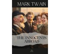 The Innocents Abroad: The Complete Original Travel Classic of Humor, Curiosity, and Discovery