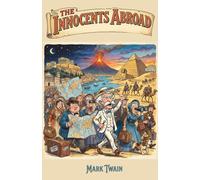 The Innocents Abroad: The Original 1869 Edition of a Classic Satirical Travelogue