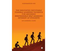 The Innovated Inevitable Feasible Learning Technics for Arousing Irrepressible Self Learning Interest of Students: 446 Learning Clues