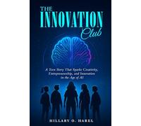 The Innovation Club: A Teen Story That Sparks Creativity, Entrepreneurship, and Innovation in the Age of AI