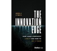The Innovation Edge: How Large Companies Lose It and How to Get It Back